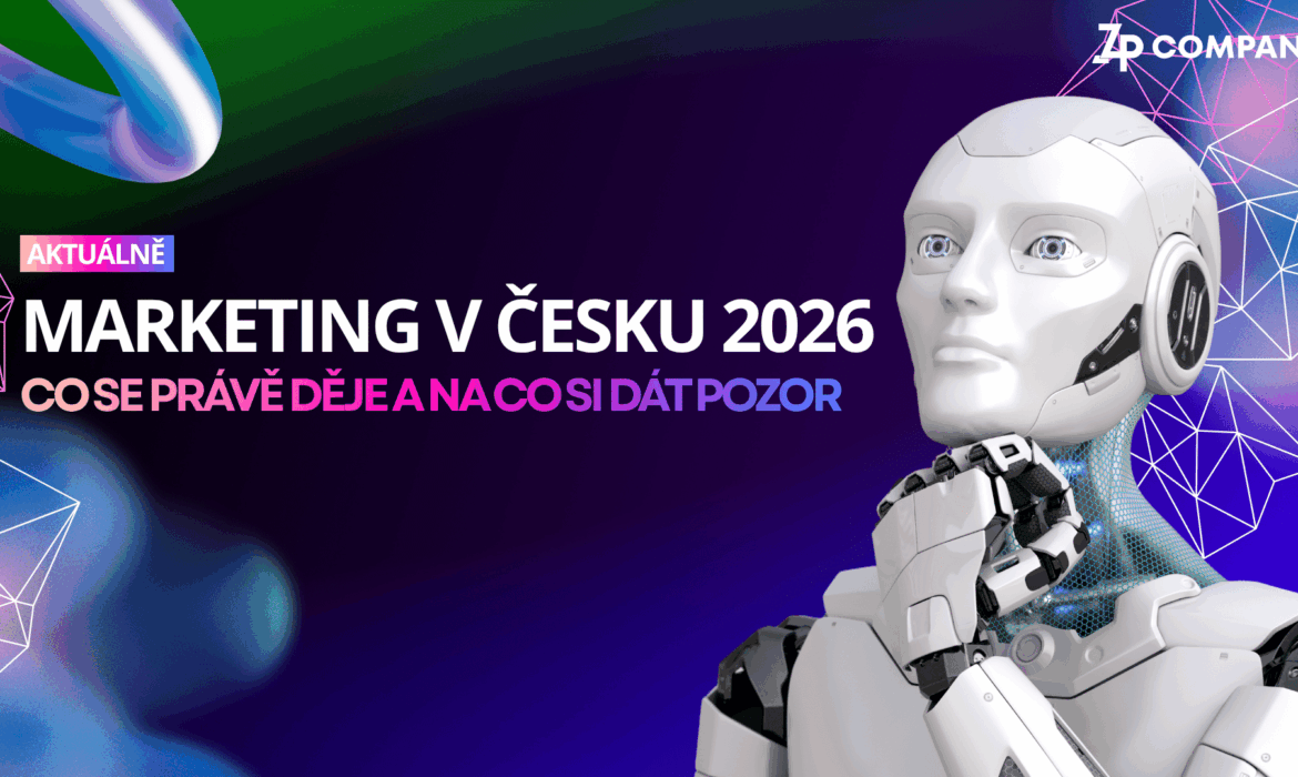 Marketing v Česku 2026: Co se právě děje a na co si dát pozor